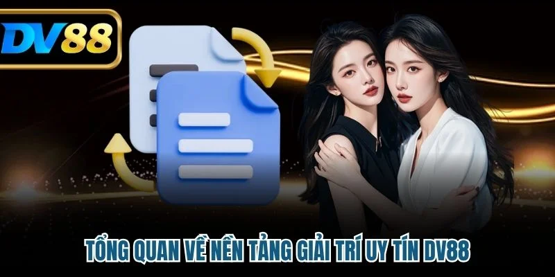 Tổng quan về nền tảng giải trí uy tín DV88